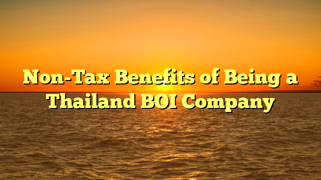 Non-Tax Benefits of Being a Thailand BOI Company