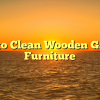 How to Clean Wooden Garden Furniture