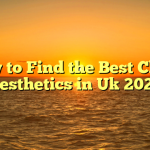 How to Find the Best Clinic Aesthetics in Uk 2022