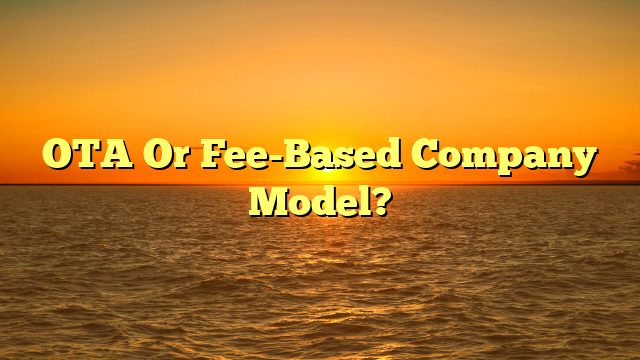 OTA Or Fee-Based Company Model?