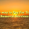 The way to Pay For Trash Removal Services