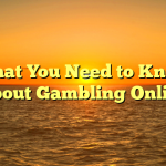 What You Need to Know About Gambling Online